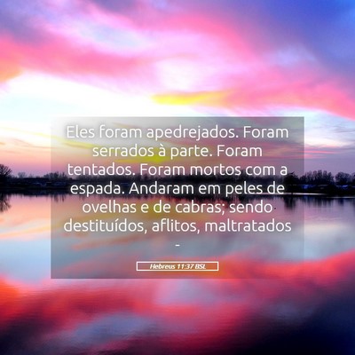 Picture 05 - Hebreus 11:37 BSL - Eles foram apedrejados. Foram serrados à parte. - Bible Verse Picture