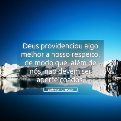 Picture 05 - Hebreus 11:40 BSL - Deus providenciou algo melhor a nosso respeito, - Bible Verse Picture