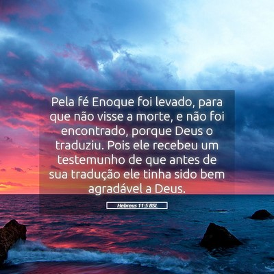 Picture 05 - Hebreus 11:5 BSL - Pela fé Enoque foi levado, para que não visse a - Bible Verse Picture