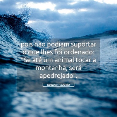 Picture 05 - Hebreus 12:20 BSL - pois não podiam suportar o que lhes foi - Bible Verse Picture