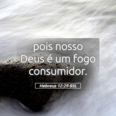 Picture 05 - Hebreus 12:29 BSL - pois nosso Deus é um fogo - Bible Verse Picture