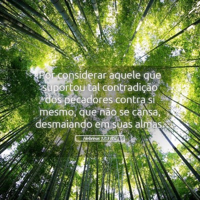 Picture 05 - Hebreus 12:3 BSL - Por considerar aquele que suportou tal - Bible Verse Picture