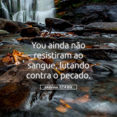 Picture 05 - Hebreus 12:4 BSL - You ainda não resistiram ao sangue, lutando - Bible Verse Picture