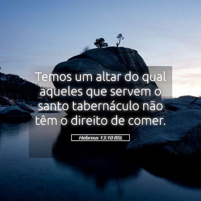 Picture 05 - Hebreus 13:10 BSL - Temos um altar do qual aqueles que servem o santo - Bible Verse Picture