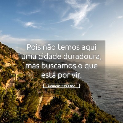 Picture 05 - Hebreus 13:14 BSL - Pois não temos aqui uma cidade duradoura, mas - Bible Verse Picture