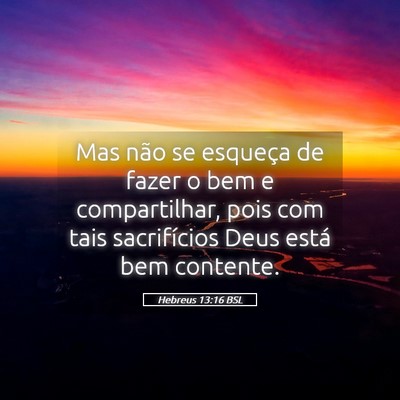 Picture 05 - Hebreus 13:16 BSL - Mas não se esqueça de fazer o bem e - Bible Verse Picture