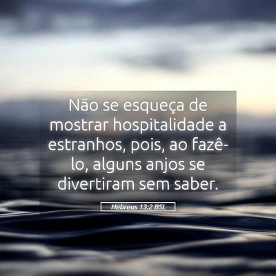 Picture 05 - Hebreus 13:2 BSL - Não se esqueça de mostrar hospitalidade a - Bible Verse Picture