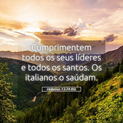 Picture 05 - Hebreus 13:24 BSL - Cumprimentem todos os seus líderes e todos os - Bible Verse Picture