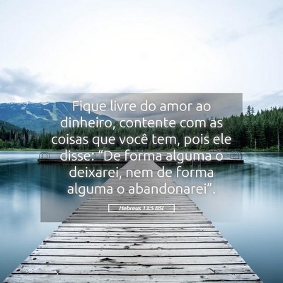 Picture 05 - Hebreus 13:5 BSL - Fique livre do amor ao dinheiro, contente com as - Bible Verse Picture
