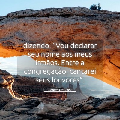 Picture 05 - Hebreus 2:12 BSL - dizendo, “Vou declarar seu nome aos meus - Bible Verse Picture