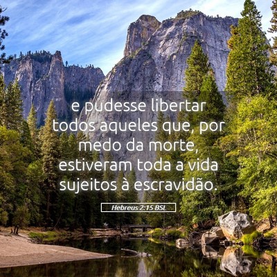 Picture 05 - Hebreus 2:15 BSL - e pudesse libertar todos aqueles que, por medo da - Bible Verse Picture