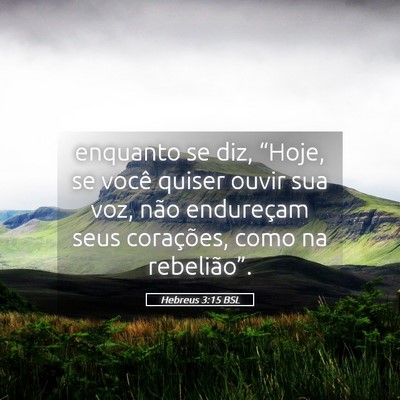Picture 05 - Hebreus 3:15 BSL - enquanto se diz, “Hoje, se você quiser ouvir - Bible Verse Picture
