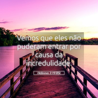 Picture 05 - Hebreus 3:19 BSL - Vemos que eles não puderam entrar por causa da - Bible Verse Picture