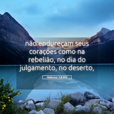 Picture 05 - Hebreus 3:8 BSL - não endureçam seus corações como na - Bible Verse Picture