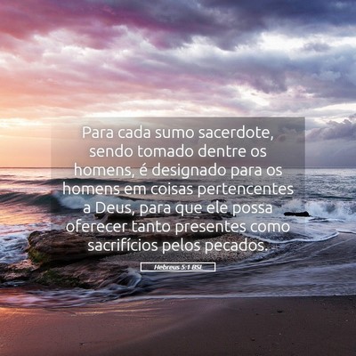 Picture 05 - Hebreus 5:1 BSL - Para cada sumo sacerdote, sendo tomado dentre os - Bible Verse Picture