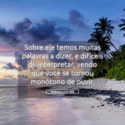 Picture 05 - Hebreus 5:11 BSL - Sobre ele temos muitas palavras a dizer, e - Bible Verse Picture