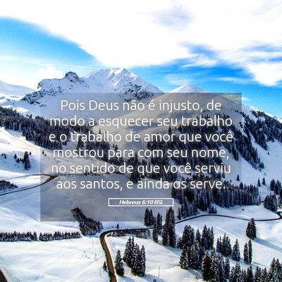 Picture 05 - Hebreus 6:10 BSL - Pois Deus não é injusto, de modo a esquecer seu - Bible Verse Picture
