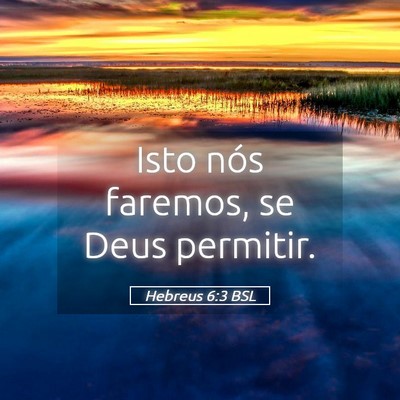 Picture 05 - Hebreus 6:3 BSL - Isto nós faremos, se Deus - Bible Verse Picture