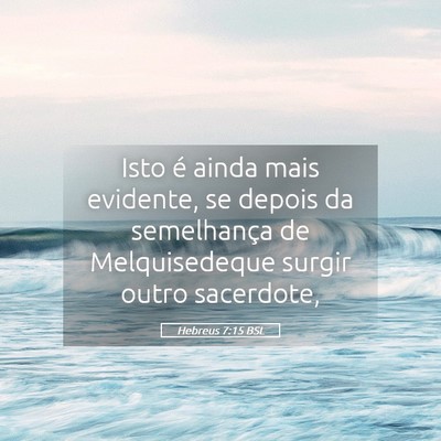 Picture 05 - Hebreus 7:15 BSL - Isto é ainda mais evidente, se depois da - Bible Verse Picture