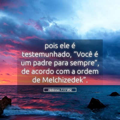 Picture 05 - Hebreus 7:17 BSL - pois ele é testemunhado, “Você é um padre - Bible Verse Picture