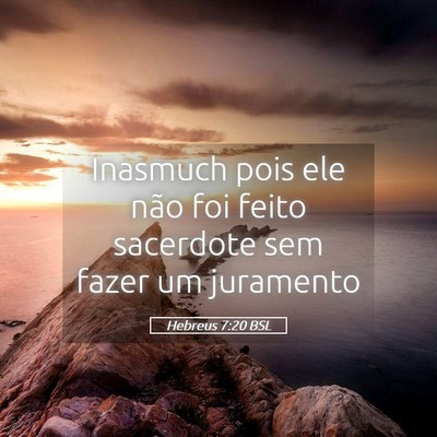 Picture 05 - Hebreus 7:20 BSL - Inasmuch pois ele não foi feito sacerdote sem - Bible Verse Picture