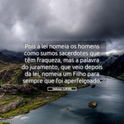 Picture 05 - Hebreus 7:28 BSL - Pois a lei nomeia os homens como sumos sacerdotes - Bible Verse Picture