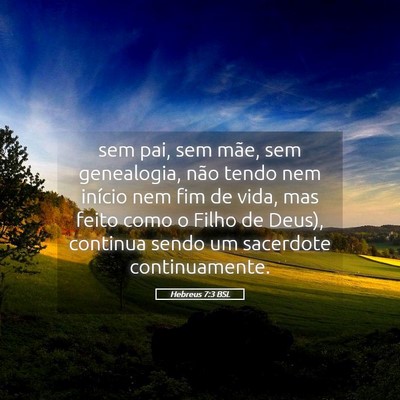 Picture 05 - Hebreus 7:3 BSL - sem pai, sem mãe, sem genealogia, não tendo nem - Bible Verse Picture