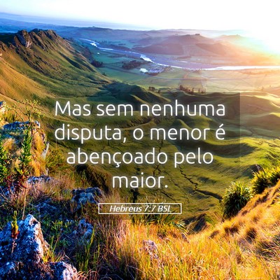 Picture 05 - Hebreus 7:7 BSL - Mas sem nenhuma disputa, o menor é abençoado - Bible Verse Picture