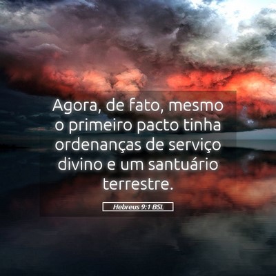 Picture 05 - Hebreus 9:1 BSL - Agora, de fato, mesmo o primeiro pacto tinha - Bible Verse Picture