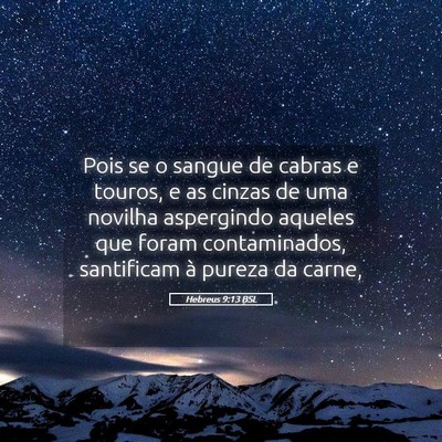Picture 05 - Hebreus 9:13 BSL - Pois se o sangue de cabras e touros, e as cinzas - Bible Verse Picture
