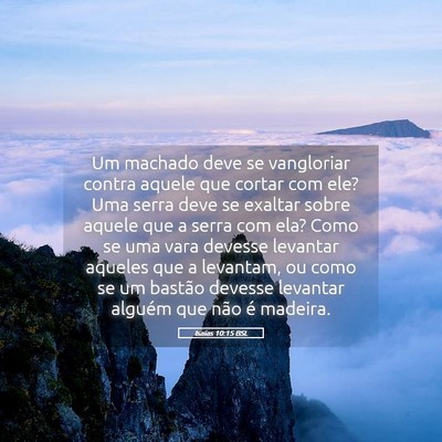 Picture 05 - Isaías 10:15 BSL - Um machado deve se vangloriar contra aquele que - Bible Verse Picture