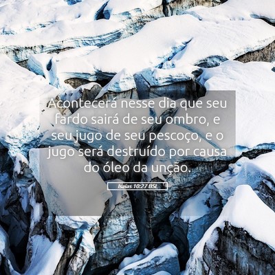 Picture 05 - Isaías 10:27 BSL - Acontecerá nesse dia que seu fardo sairá de seu - Bible Verse Picture