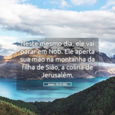 Picture 05 - Isaías 10:32 BSL - Neste mesmo dia, ele vai parar em Nob. Ele aperta - Bible Verse Picture