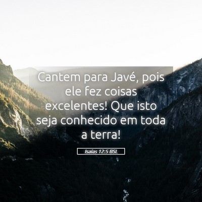 Picture 05 - Isaías 12:5 BSL - Cantem para Javé, pois ele fez coisas - Bible Verse Picture