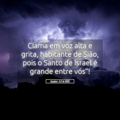 Picture 05 - Isaías 12:6 BSL - Clama em voz alta e grita, habitante de Sião, - Bible Verse Picture