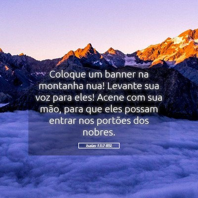 Picture 05 - Isaías 13:2 BSL - Coloque um banner na montanha nua! Levante sua - Bible Verse Picture