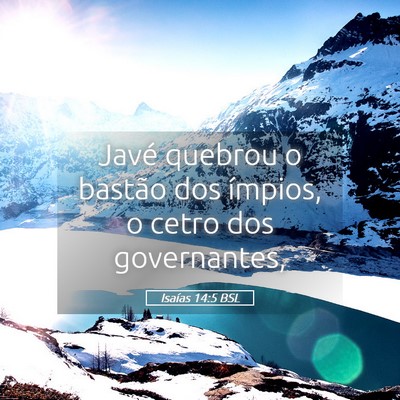 Picture 05 - Isaías 14:5 BSL - Javé quebrou o bastão dos ímpios, o cetro dos - Bible Verse Picture