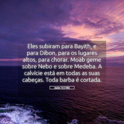 Picture 05 - Isaías 15:2 BSL - Eles subiram para Bayith, e para Dibon, para os - Bible Verse Picture