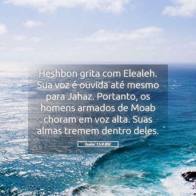 Picture 05 - Isaías 15:4 BSL - Heshbon grita com Elealeh. Sua voz é ouvida até - Bible Verse Picture