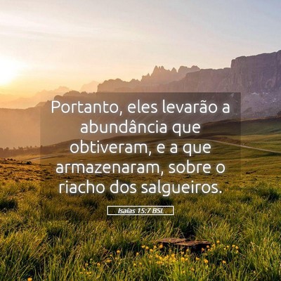 Picture 05 - Isaías 15:7 BSL - Portanto, eles levarão a abundância que - Bible Verse Picture