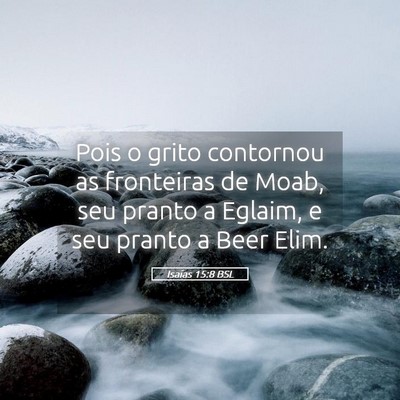 Picture 05 - Isaías 15:8 BSL - Pois o grito contornou as fronteiras de Moab, seu - Bible Verse Picture