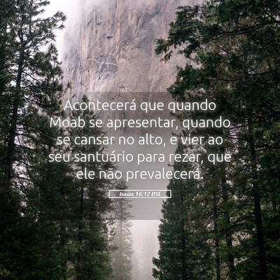 Picture 05 - Isaías 16:12 BSL - Acontecerá que quando Moab se apresentar, quando - Bible Verse Picture