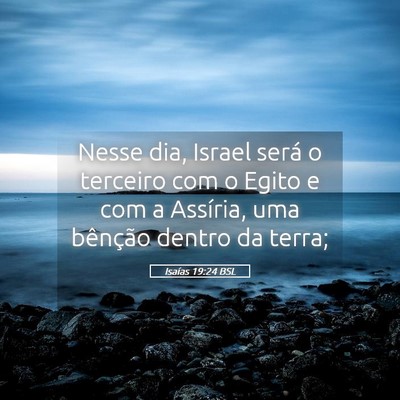 Picture 05 - Isaías 19:24 BSL - Nesse dia, Israel será o terceiro com o Egito e - Bible Verse Picture