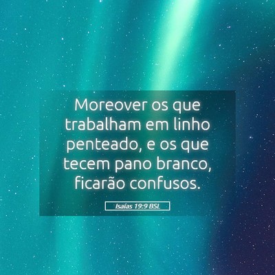 Picture 05 - Isaías 19:9 BSL - Moreover os que trabalham em linho penteado, e os - Bible Verse Picture