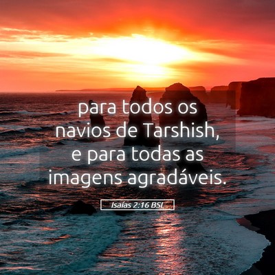Picture 05 - Isaías 2:16 BSL - para todos os navios de Tarshish, e para todas as - Bible Verse Picture