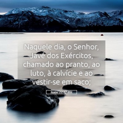 Picture 05 - Isaías 22:12 BSL - Naquele dia, o Senhor, Javé dos Exércitos, - Bible Verse Picture