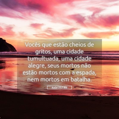 Picture 05 - Isaías 22:2 BSL - Vocês que estão cheios de gritos, uma cidade - Bible Verse Picture