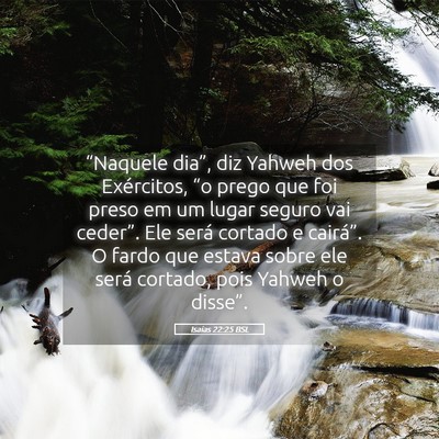 Picture 05 - Isaías 22:25 BSL - “Naquele dia”, diz Yahweh dos Exércitos, - Bible Verse Picture