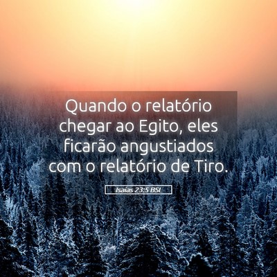 Picture 05 - Isaías 23:5 BSL - Quando o relatório chegar ao Egito, eles - Bible Verse Picture