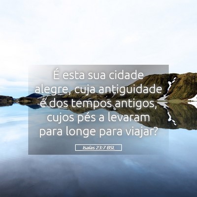 Picture 05 - Isaías 23:7 BSL - É esta sua cidade alegre, cuja antiguidade é - Bible Verse Picture